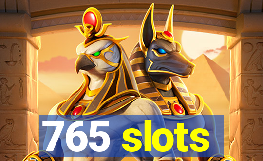 765 slots